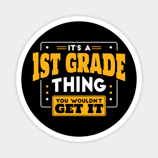 It's a 1st Grade Thing, You Wouldn't Get It // Back to School 1st Grade Magnet